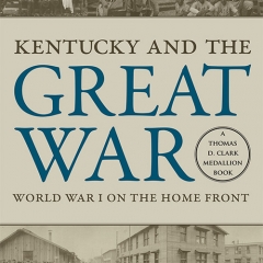 Book Notes – Kentucky and the Great War: World War I on the Home Front