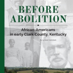 Book Notes – Before Abolition: African-Americans in early Clark County, Kentucky